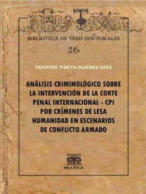 cover image of Análisis criminológico sobre la intervención de la corte penal internacional – CPI por crímenes de lesa humanidad en escenarios de conflicto armado